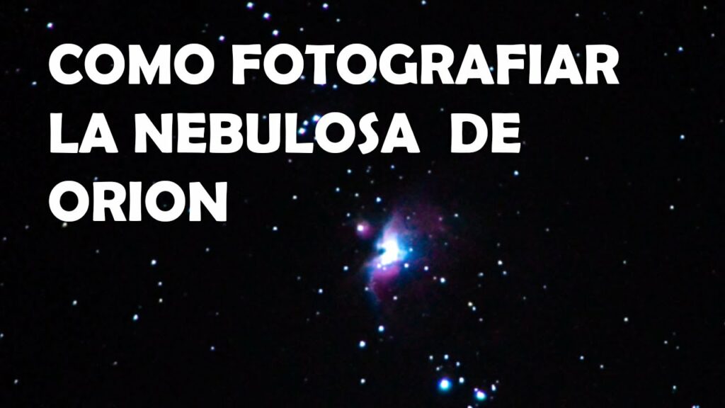 Cómo Fotografiar la Nebulosa de Orion