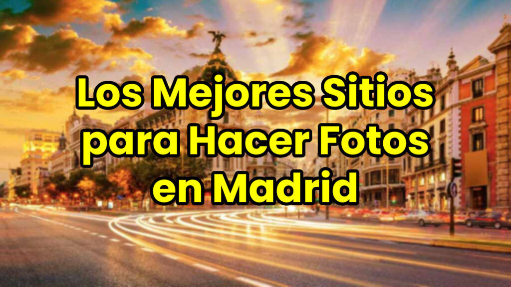 Los mejores sitios para hacer fotos en Madrid