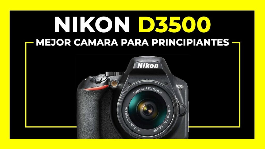 Nikon D3500 Mejor camara reflex semiprofesional para principiantes